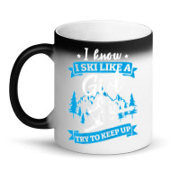 I Know I Ski Like A Girl Try To Keep Up T Shirt Magic Mug | Artistshot