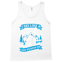 I Know I Ski Like A Girl Try To Keep Up T Shirt Tank Top | Artistshot