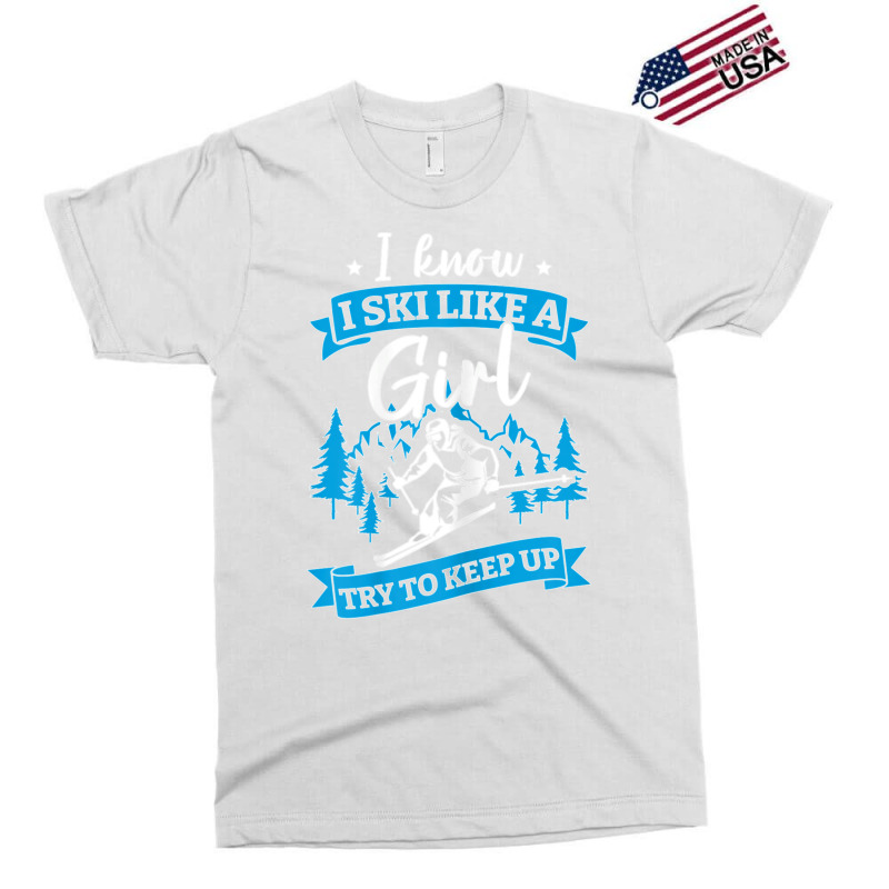 I Know I Ski Like A Girl Try To Keep Up T Shirt Exclusive T-shirt | Artistshot