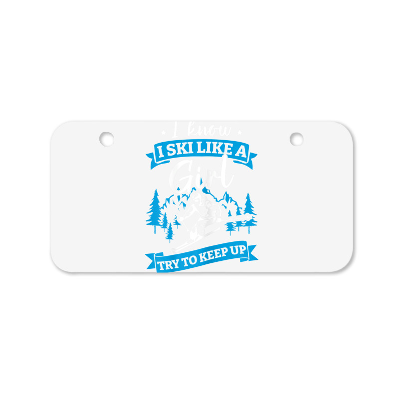 I Know I Ski Like A Girl Try To Keep Up T Shirt Bicycle License Plate | Artistshot