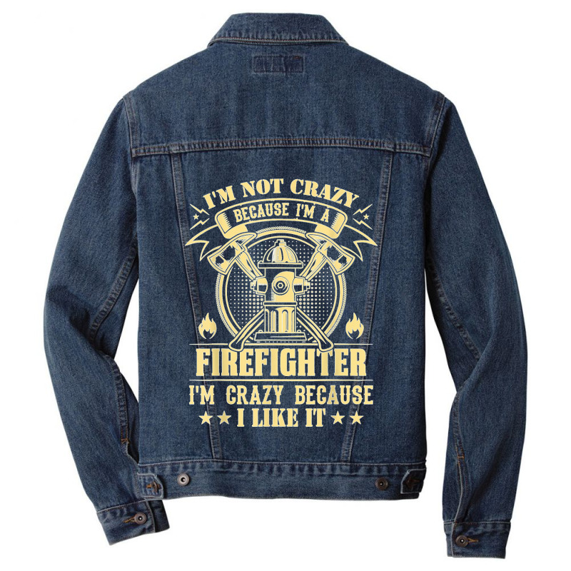 I'm Not Crazy Because I'm A Firefighter I'm Crazy I Like It T Shirt Men Denim Jacket | Artistshot