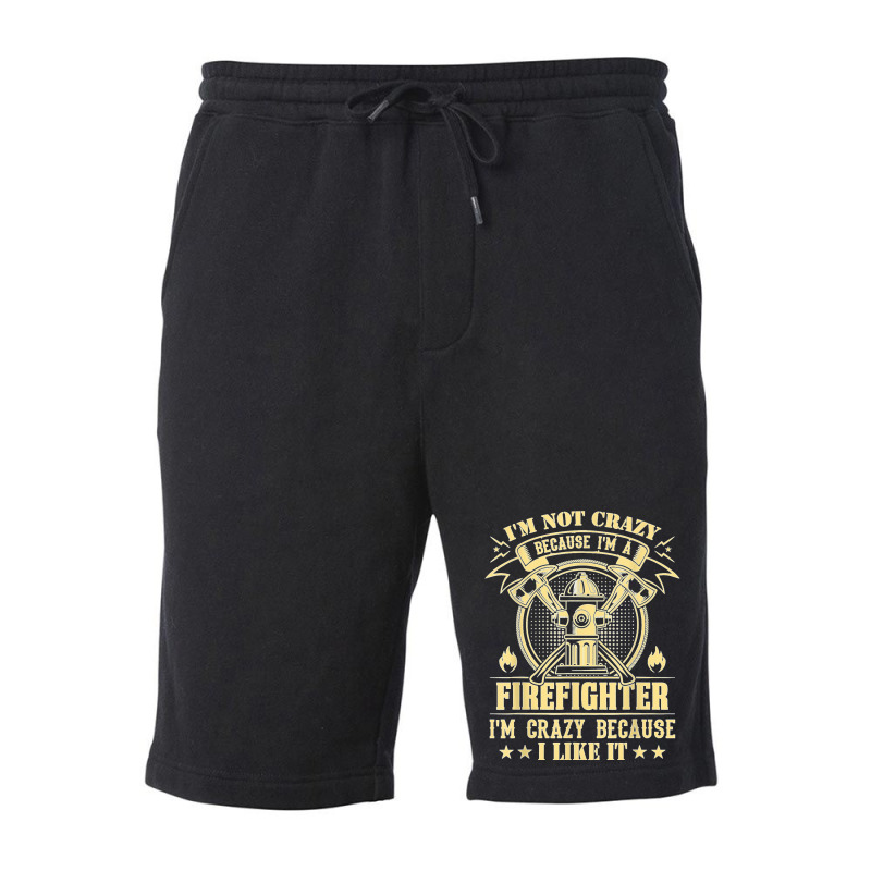 I'm Not Crazy Because I'm A Firefighter I'm Crazy I Like It T Shirt Fleece Short | Artistshot