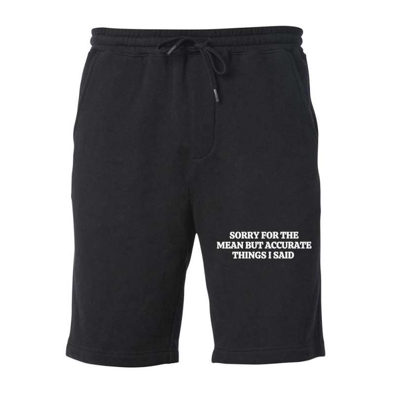 Sorry For The Mean But Accurate Things I Said Premium T Shirt Fleece Short | Artistshot