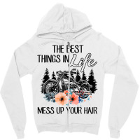 The Best Things In Life Mess Up Your Hair Motorcycles T Shirt Zipper Hoodie | Artistshot