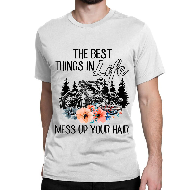 The Best Things In Life Mess Up Your Hair Motorcycles T Shirt Classic T-shirt | Artistshot