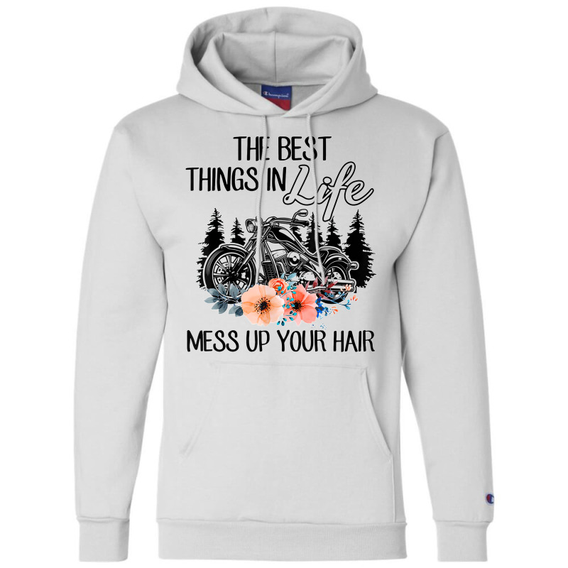 The Best Things In Life Mess Up Your Hair Motorcycles T Shirt Champion Hoodie | Artistshot