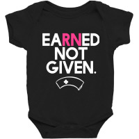 Earned Not Given National Nurses Day T Shirt Baby Bodysuit | Artistshot