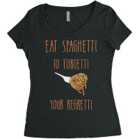 Eat Spaghetti To Forgetti Your Regretti T  Shirt Eat Spaghetti To Forg Women's Triblend Scoop T-shirt | Artistshot