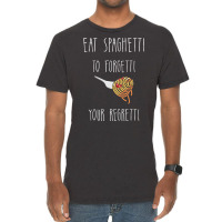 Eat Spaghetti To Forgetti Your Regretti T  Shirt Eat Spaghetti To Forg Vintage T-shirt | Artistshot