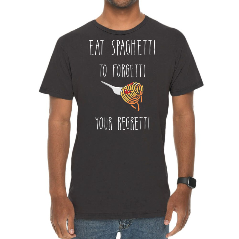 Eat Spaghetti To Forgetti Your Regretti T  Shirt Eat Spaghetti To Forg Vintage T-Shirt by larkhorse | Artistshot