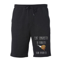 Eat Spaghetti To Forgetti Your Regretti T  Shirt Eat Spaghetti To Forg Fleece Short | Artistshot