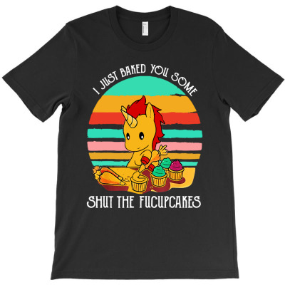 Unicorn I Just Baked You Some T-shirt Designed By Ricky E Murray