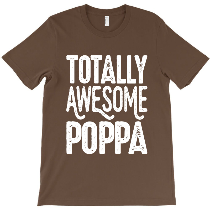 Totally Awesome Poppa T-shirt. By Artistshot