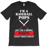 I'm A Baseball Pops Just Like A Normal Pops Except Much Cooler T-shirt | Artistshot