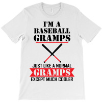 I'm A Baseball Gramps Just Like A Normal Gramps Except Much Cooler T-shirt | Artistshot