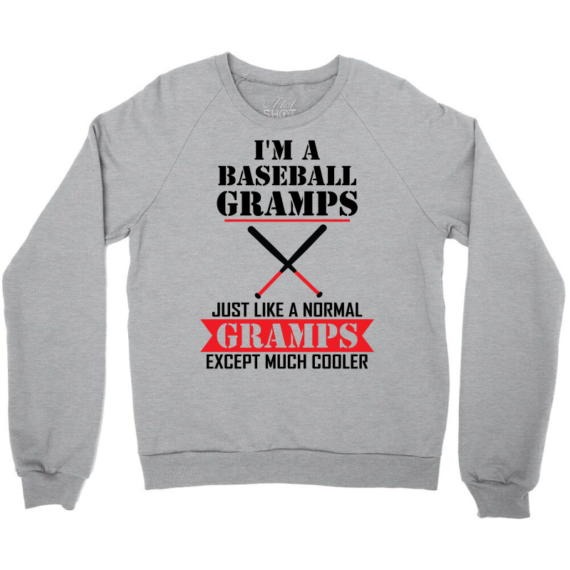 I'm A Baseball Gramps Just Like A Normal Gramps Except Much Cooler Crewneck Sweatshirt | Artistshot