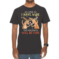 As Long As I Have Wine The Holidays Will Be Fine T Shirt T-shirt Vintage T-shirt | Artistshot