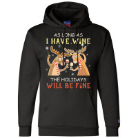 As Long As I Have Wine The Holidays Will Be Fine T Shirt T-shirt Champion Hoodie | Artistshot