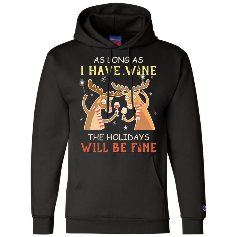 As Long As I Have Wine The Holidays Will Be Fine T Shirt T-shirt Champion Hoodie | Artistshot