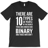 10 Types Of People In This World Those Who Understand Binary And Those T-shirt | Artistshot