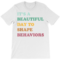 Funny It's A Beautiful Day To Shape Behaviors Cool T Shirt T-shirt | Artistshot