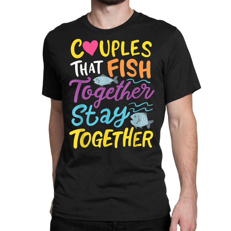 Custom Funny Fishing Couple T Shirt Classic T-shirt By Cm-arts