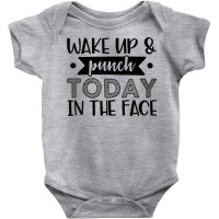 Wake Up & Punch Today In Face Funny Sarcastic Novelty Item T Shirt Baby Bodysuit | Artistshot