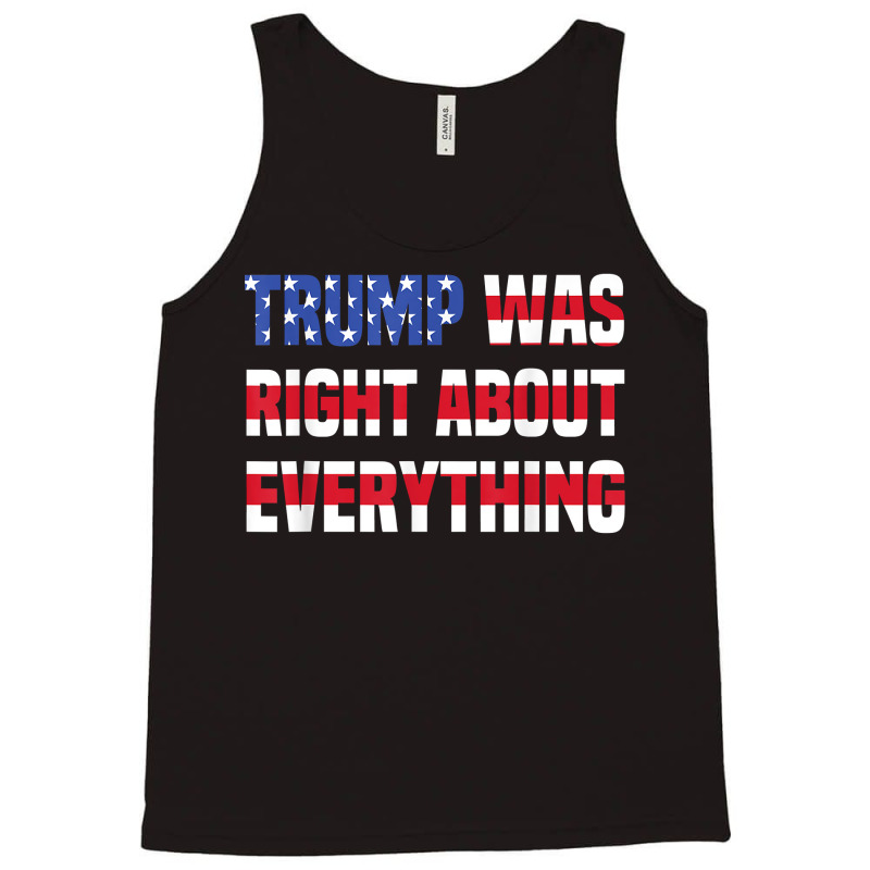 Pro Donald Trump Trump Was Right About Everything T Shirt Tank Top | Artistshot