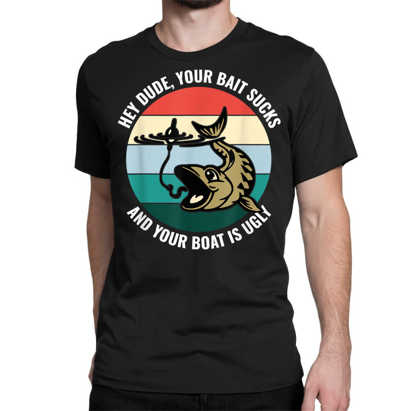 Your Bait Sucks and Your Boat is Ugly - Fishing T Shirt Design,T