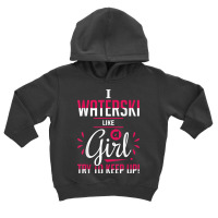 Waterskiing Waterski Like A Girl Water Skiing Ski Apparel T Shirt Toddler Hoodie | Artistshot