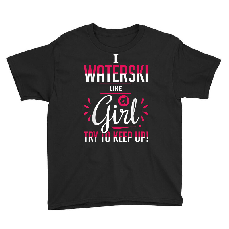 Waterskiing Waterski Like A Girl Water Skiing Ski Apparel T Shirt Youth Tee by roussoevjaapg6u | Artistshot