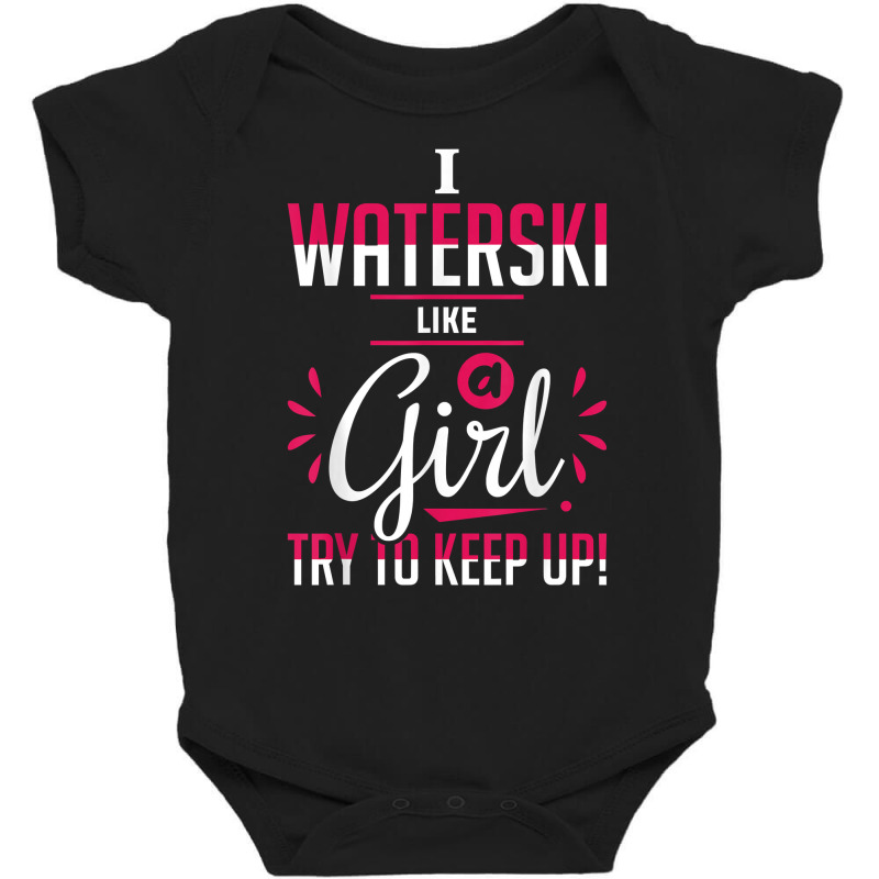 Waterskiing Waterski Like A Girl Water Skiing Ski Apparel T Shirt Baby Bodysuit by roussoevjaapg6u | Artistshot