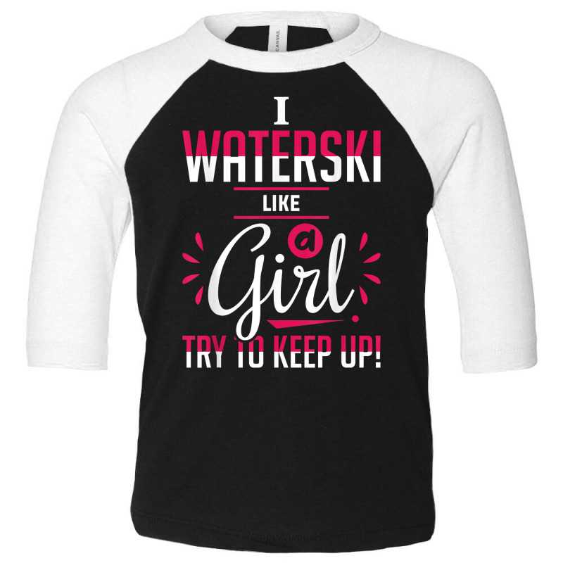 Waterskiing Waterski Like A Girl Water Skiing Ski Apparel T Shirt Toddler 3/4 Sleeve Tee by roussoevjaapg6u | Artistshot