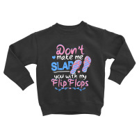 Don't Make Me Slap You With My Flip Flops Funny Beach Toddler Sweatshirt | Artistshot