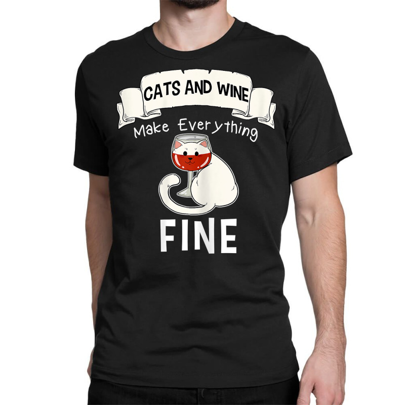 Womens Funny Cats Wine Everything Fine Red Wine Glasses Wine Lovers T Classic T-shirt | Artistshot