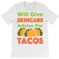 Will Give Skincare Advice For Tacos Aesthetician Esthetician T Shirt T-shirt | Artistshot