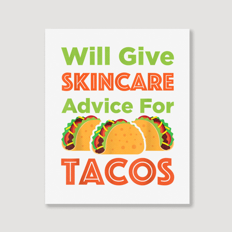 Will Give Skincare Advice For Tacos Aesthetician Esthetician T Shirt Portrait Canvas Print | Artistshot