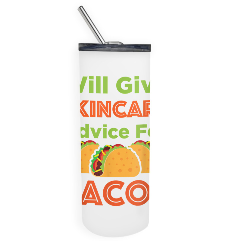 Will Give Skincare Advice For Tacos Aesthetician Esthetician T Shirt Skinny Tumbler | Artistshot