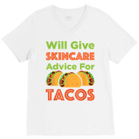 Will Give Skincare Advice For Tacos Aesthetician Esthetician T Shirt V-neck Tee | Artistshot