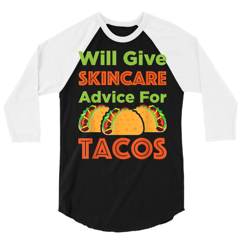 Will Give Skincare Advice For Tacos Aesthetician Esthetician T Shirt 3/4 Sleeve Shirt | Artistshot