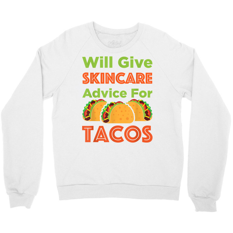 Will Give Skincare Advice For Tacos Aesthetician Esthetician T Shirt Crewneck Sweatshirt | Artistshot