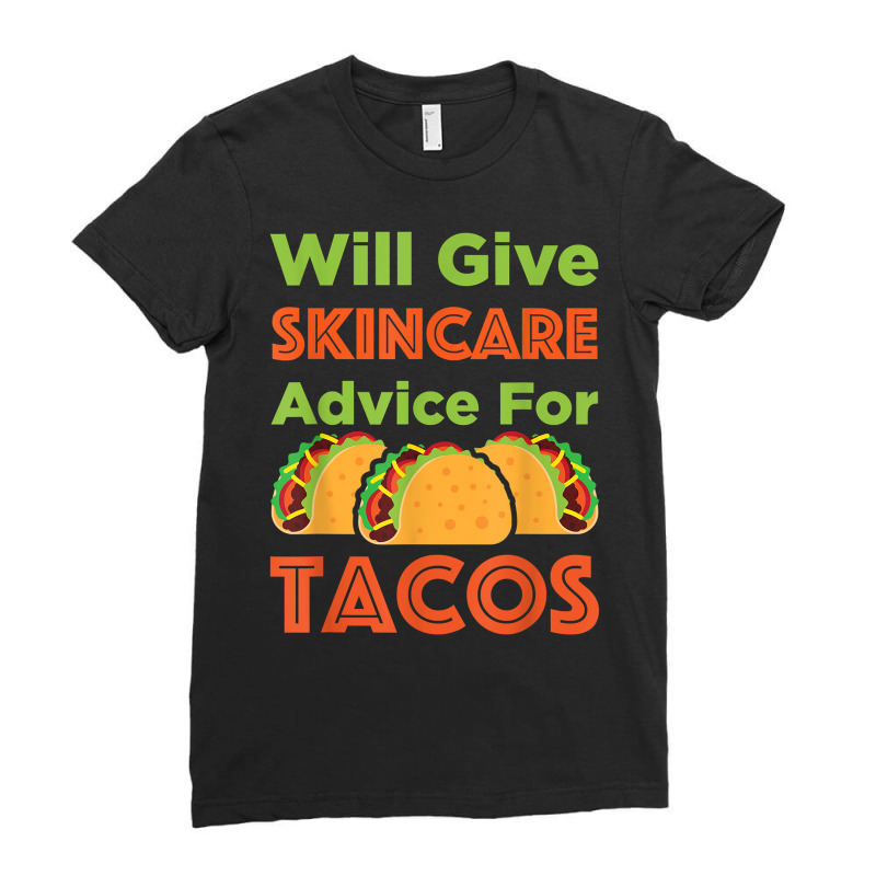 Will Give Skincare Advice For Tacos Aesthetician Esthetician T Shirt Ladies Fitted T-shirt | Artistshot