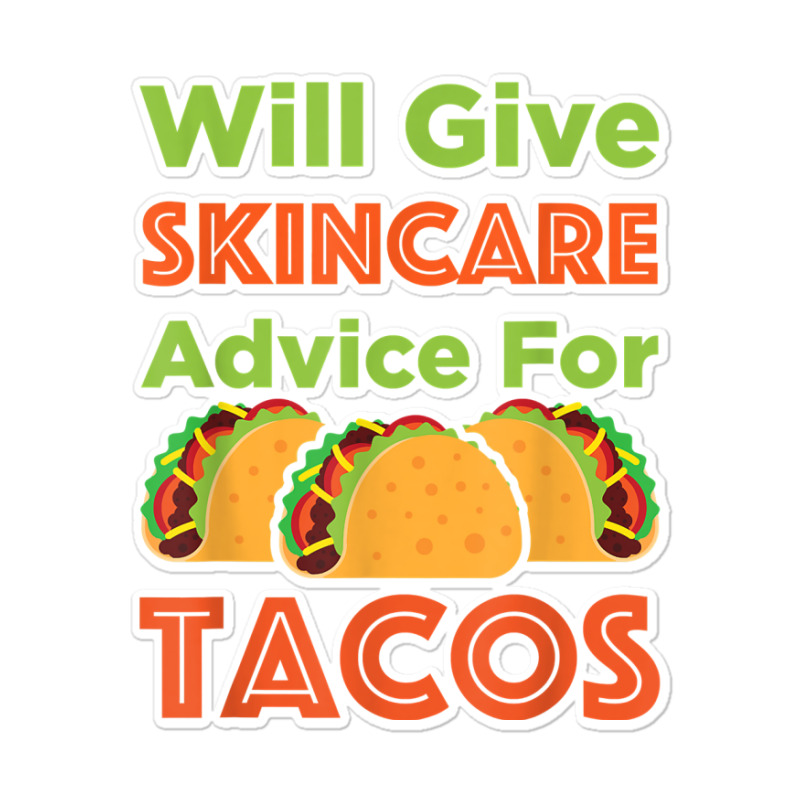 Will Give Skincare Advice For Tacos Aesthetician Esthetician T Shirt Sticker | Artistshot