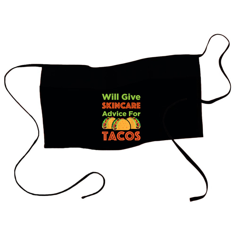 Will Give Skincare Advice For Tacos Aesthetician Esthetician T Shirt Waist Apron | Artistshot