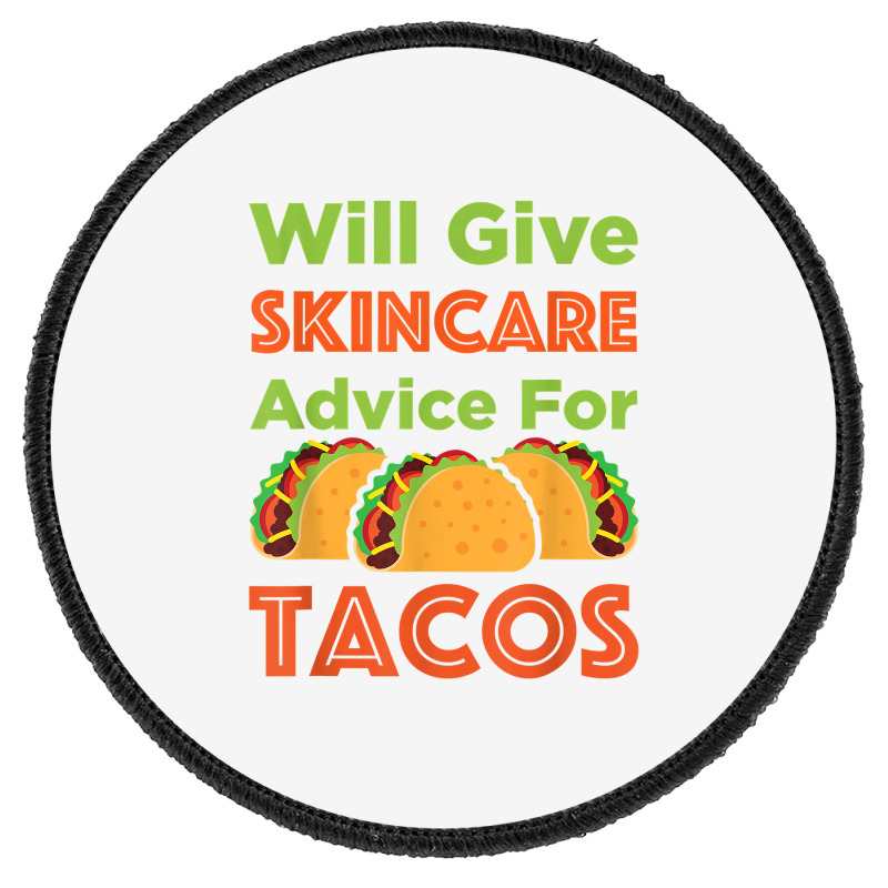 Will Give Skincare Advice For Tacos Aesthetician Esthetician T Shirt Round Patch | Artistshot