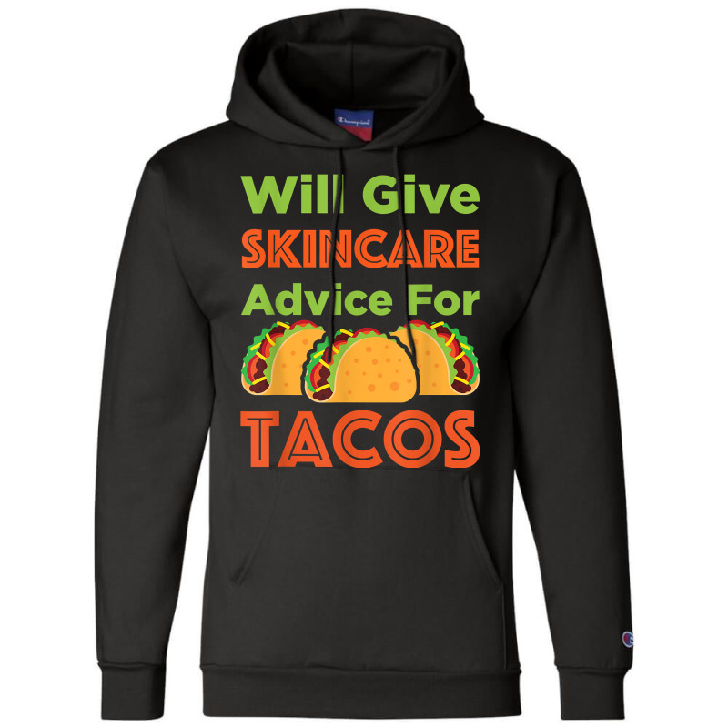 Will Give Skincare Advice For Tacos Aesthetician Esthetician T Shirt Champion Hoodie | Artistshot