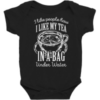 I Like People How I Like My Tea In A Bag Under Water T Shirt Baby Bodysuit | Artistshot