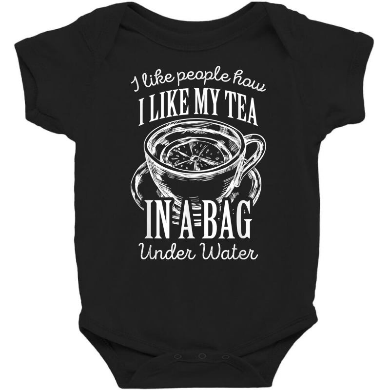 I Like People How I Like My Tea In A Bag Under Water T Shirt Baby Bodysuit by shoaibmolleda | Artistshot