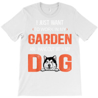 Work In My Garden And Hangout With My Dog Alaskan Malamute T Shirt T-shirt | Artistshot