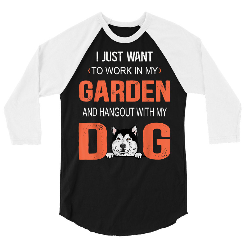 Work In My Garden And Hangout With My Dog Alaskan Malamute T Shirt 3/4 Sleeve Shirt | Artistshot